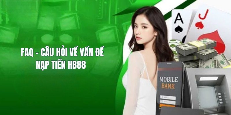 FAQ - Trả lời thắc mắc về vấn đề nạp tiền HB88