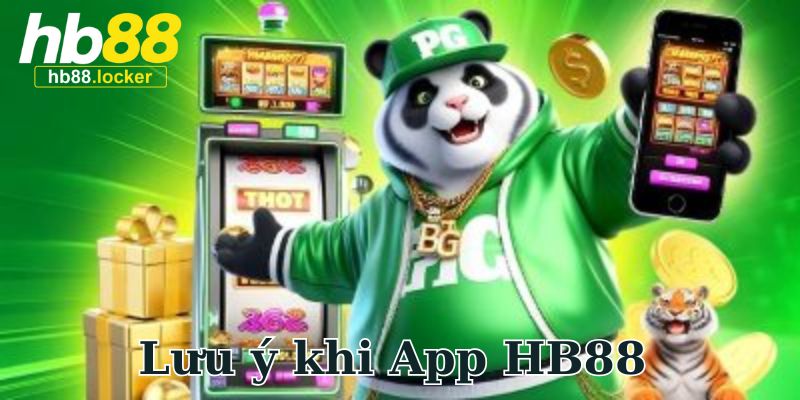 Những lưu ý quan trọng khi tải app HB88