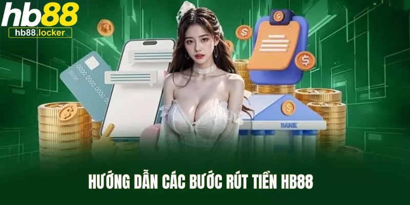 Tổng hợp các cách rút tiền trực tuyến từ tài khoản HB88