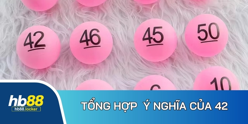 Tìm hiểu về ý nghĩa của cặp số 42 là gì?