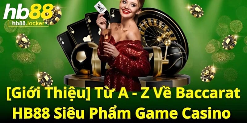 Thông tin chung về trò chơi Baccarat HOT nhất hiện nay