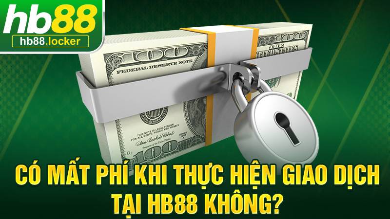 Giao dịch nạp rút HB88 miễn phí