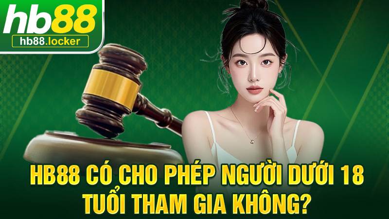 Người chơi dưới 18 tuổi không thể tham gia cá cược tại HB88