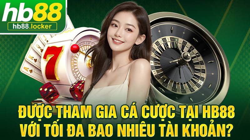 HB88 cho phép cá cược chỉ 1 tài khoản